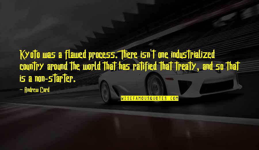 11th Year Anniversary Quotes By Andrew Card: Kyoto was a flawed process. There isn't one 11th Year Anniversary Quotes By Andrew Card: Kyoto was a flawed process. There isn't one