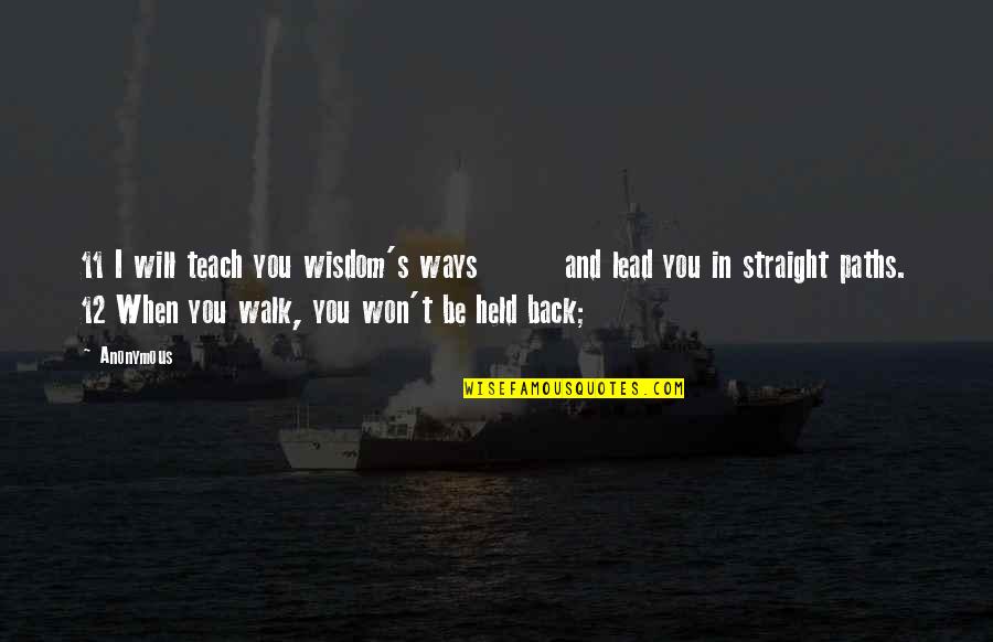 12 11 11 Quotes By Anonymous: 11 I will teach you wisdom's ways and