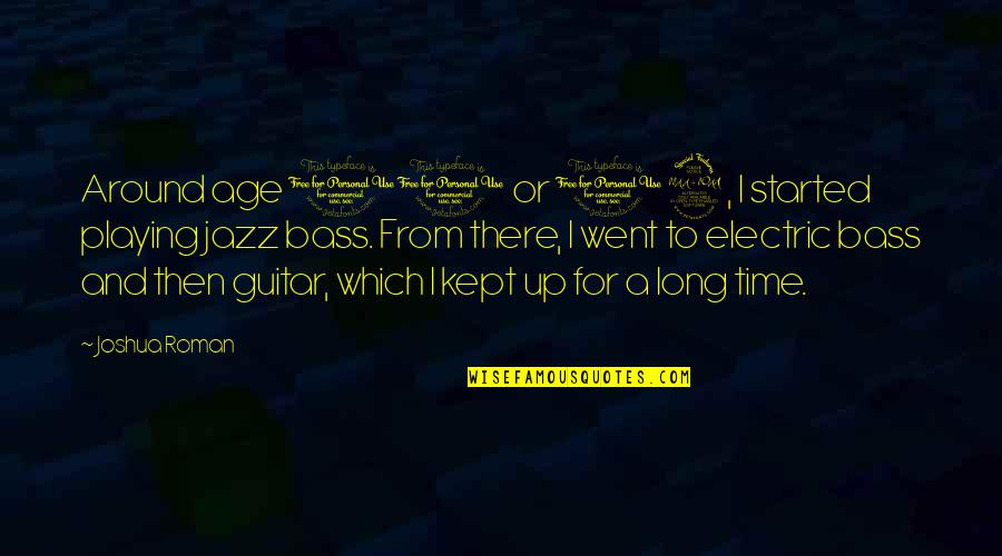 12 11 11 Quotes By Joshua Roman: Around age 11 or 12, I started playing 12 11 11 Quotes By Joshua Roman: Around age 11 or 12, I started playing