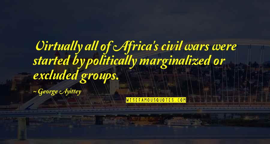 12 13 14 Quotes By George Ayittey: Virtually all of Africa's civil wars were started 12 13 14 Quotes By George Ayittey: Virtually all of Africa's civil wars were started