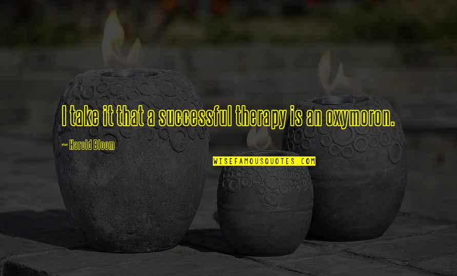 12 21 20 Great Conjunction Quotes By Harold Bloom: I take it that a successful therapy is 12 21 20 Great Conjunction Quotes By Harold Bloom: I take it that a successful therapy is