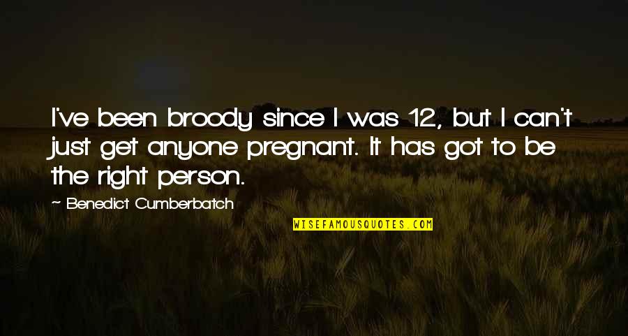 12 But Quotes By Benedict Cumberbatch: I've been broody since I was 12, but