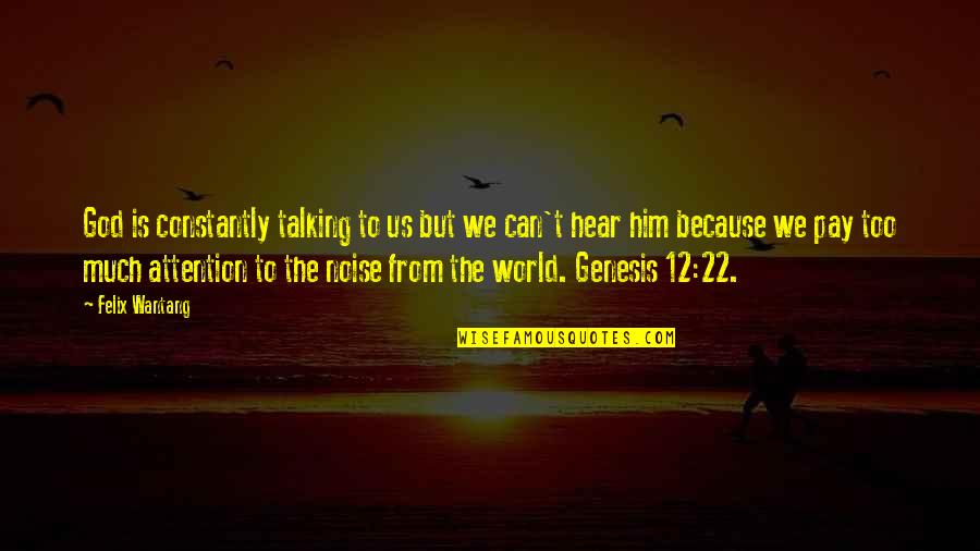 12 But Quotes By Felix Wantang: God is constantly talking to us but we 12 But Quotes By Felix Wantang: God is constantly talking to us but we