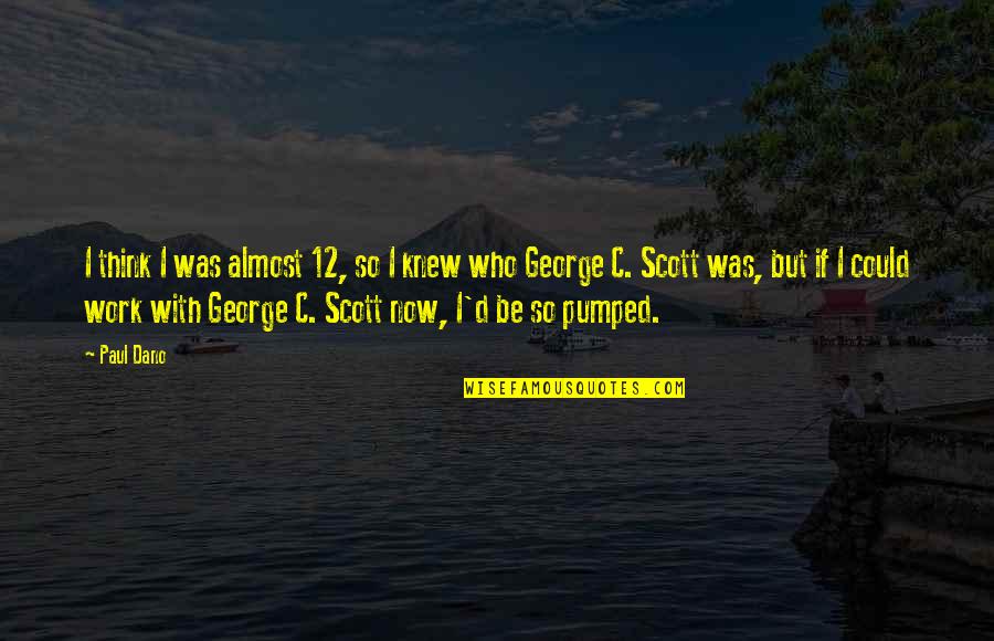 12 But Quotes By Paul Dano: I think I was almost 12, so I 12 But Quotes By Paul Dano: I think I was almost 12, so I