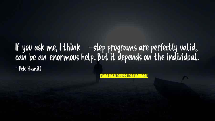 12 But Quotes By Pete Hamill: If you ask me, I think 12-step programs