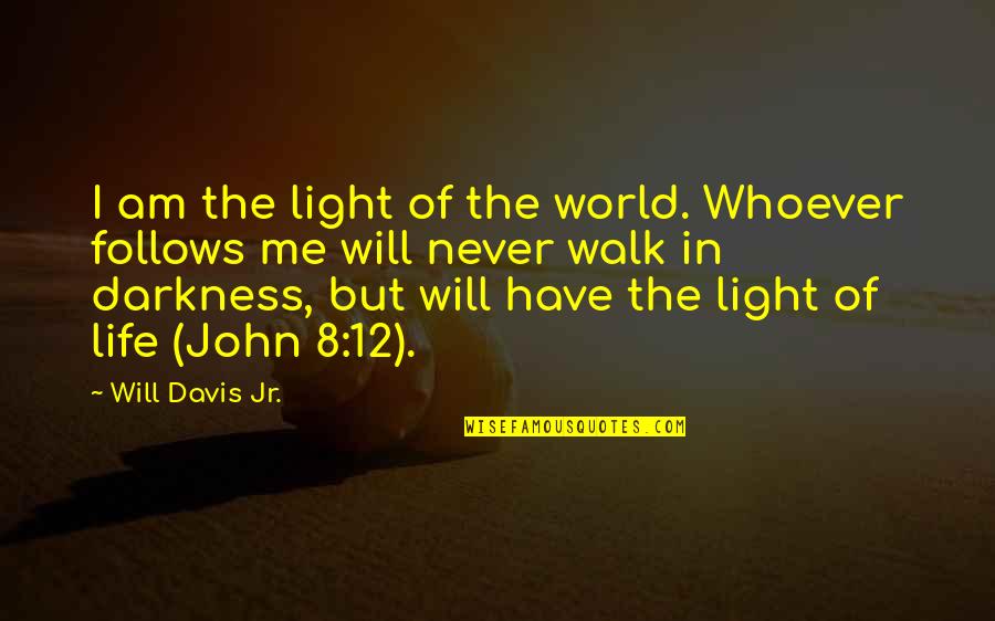 12 But Quotes By Will Davis Jr.: I am the light of the world. Whoever