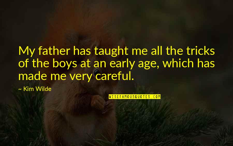 12 December Quotes By Kim Wilde: My father has taught me all the tricks 12 December Quotes By Kim Wilde: My father has taught me all the tricks