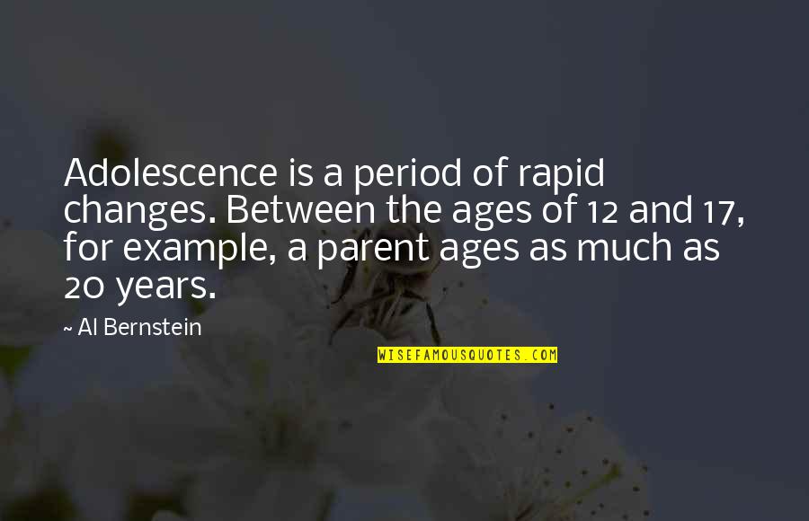 12 For Quotes By Al Bernstein: Adolescence is a period of rapid changes. Between