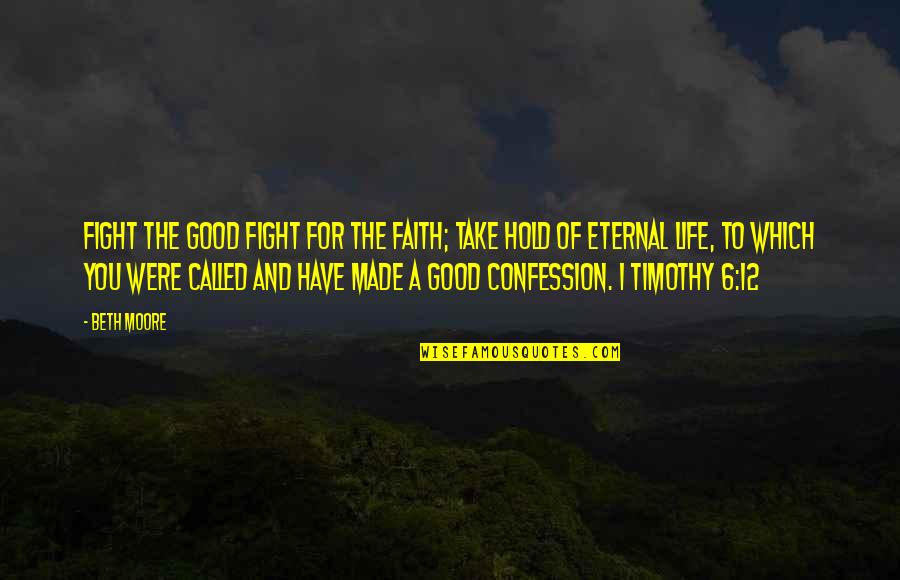 12 For Quotes By Beth Moore: Fight the good fight for the faith; take