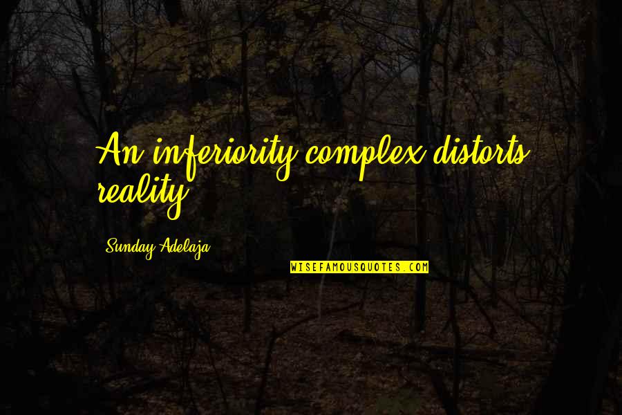 12 Letter Love Quotes By Sunday Adelaja: An inferiority complex distorts reality