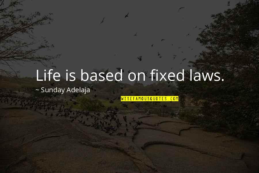 12 Letter Love Quotes By Sunday Adelaja: Life is based on fixed laws.