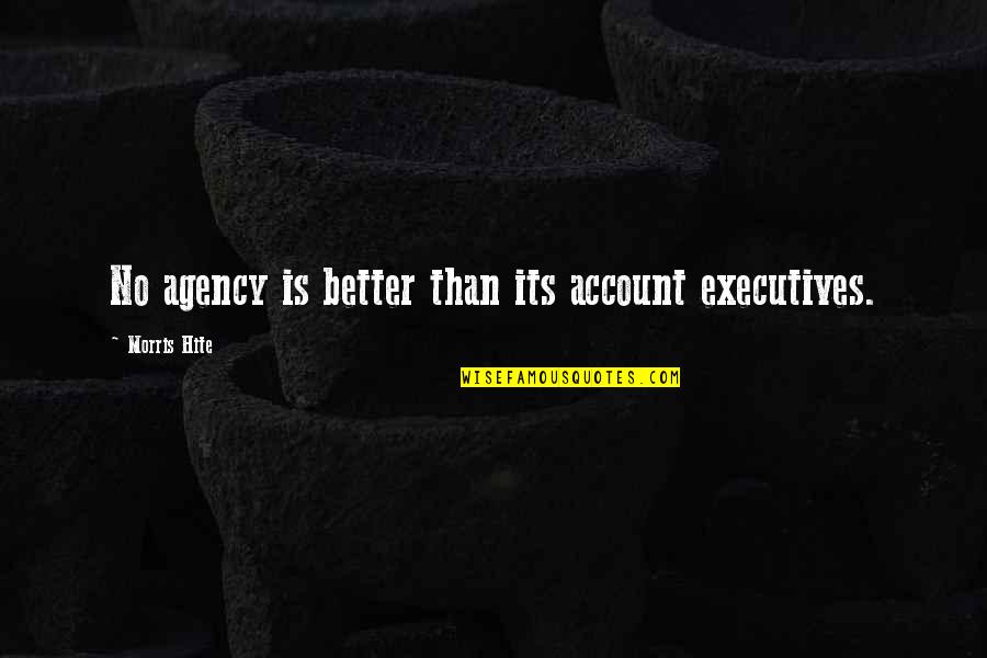 12 Minutes Quotes By Morris Hite: No agency is better than its account executives.