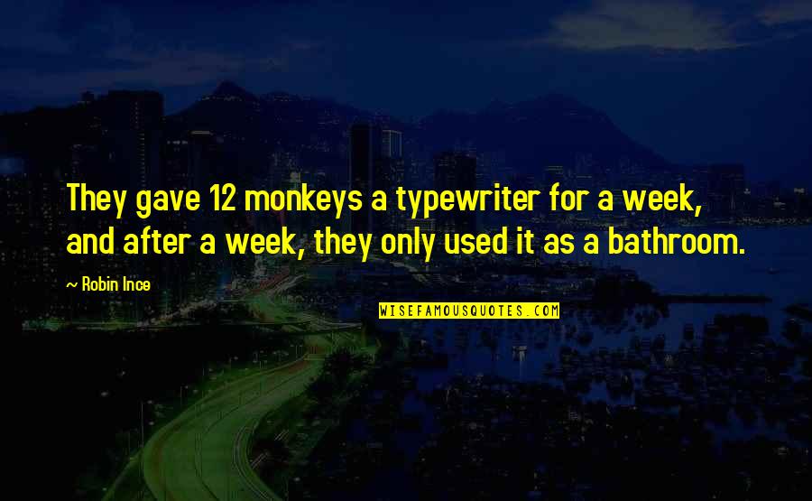 12 Monkeys Quotes By Robin Ince: They gave 12 monkeys a typewriter for a