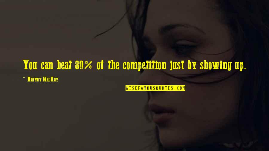 12 Month Love Quotes By Harvey MacKay: You can beat 80% of the competition just