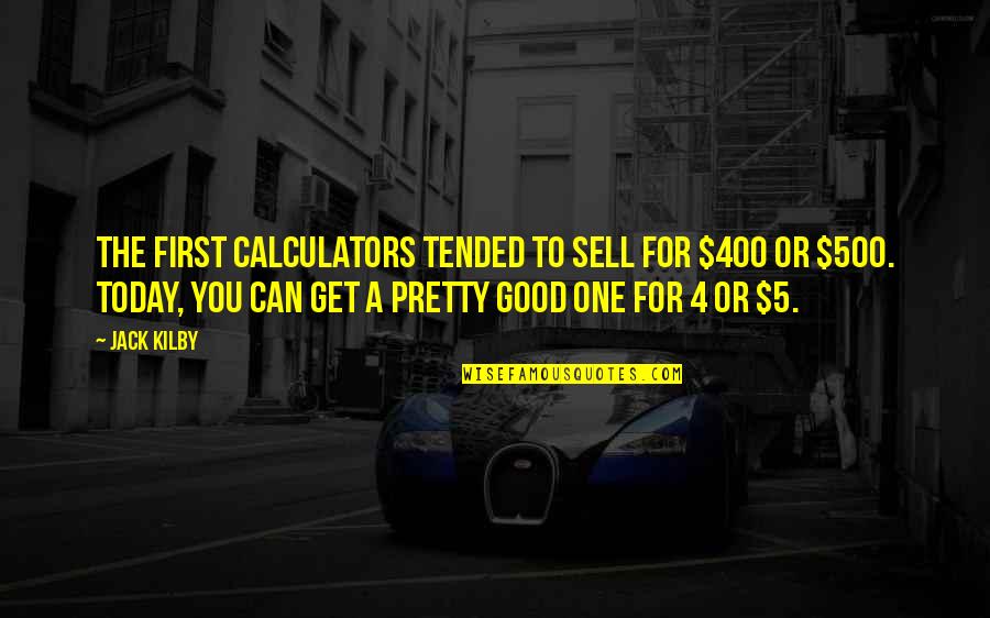 12 Months Calendar Quotes By Jack Kilby: The first calculators tended to sell for $400 12 Months Calendar Quotes By Jack Kilby: The first calculators tended to sell for $400