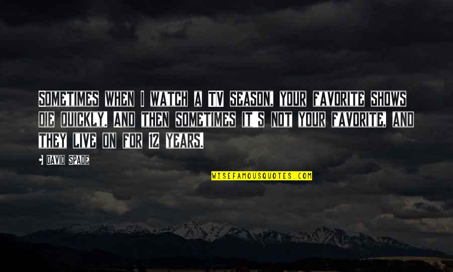 12 Not Quotes By David Spade: Sometimes when I watch a TV season, your 12 Not Quotes By David Spade: Sometimes when I watch a TV season, your