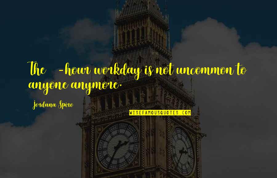12 Not Quotes By Jordana Spiro: The 12-hour workday is not uncommon to anyone 12 Not Quotes By Jordana Spiro: The 12-hour workday is not uncommon to anyone