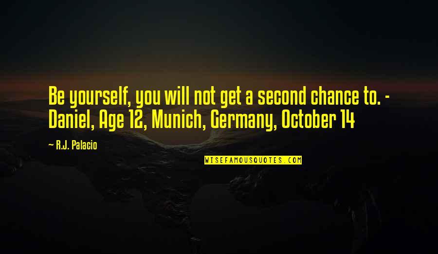 12 Not Quotes By R.J. Palacio: Be yourself, you will not get a second 12 Not Quotes By R.J. Palacio: Be yourself, you will not get a second