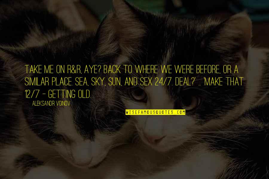 12 Old Quotes By Aleksandr Voinov: Take me on R&R, aye? Back to where