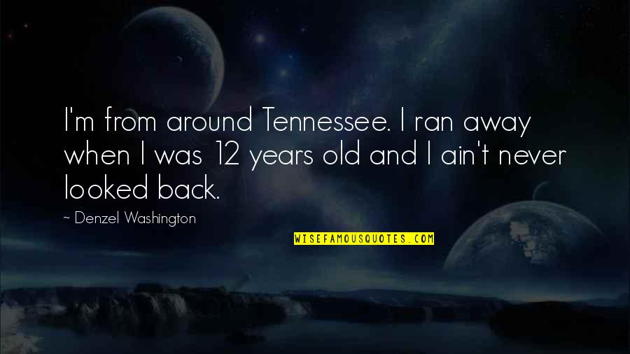 12 Old Quotes By Denzel Washington: I'm from around Tennessee. I ran away when