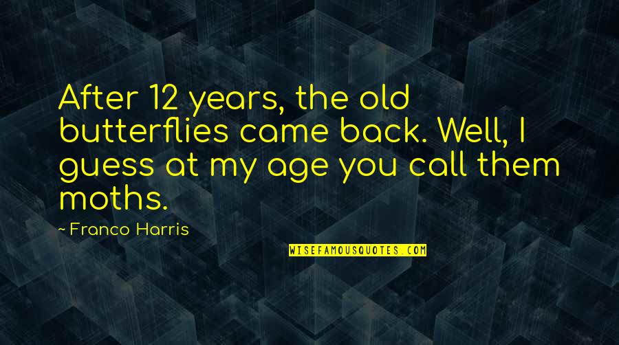 12 Old Quotes By Franco Harris: After 12 years, the old butterflies came back.