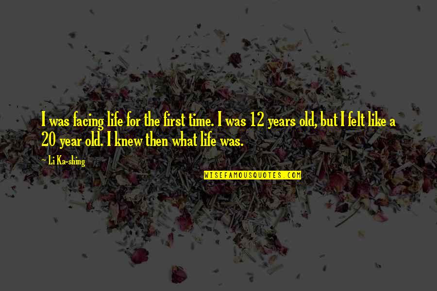 12 Old Quotes By Li Ka-shing: I was facing life for the first time.