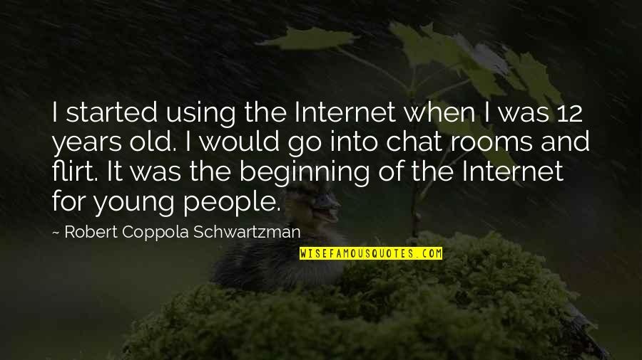 12 Old Quotes By Robert Coppola Schwartzman: I started using the Internet when I was