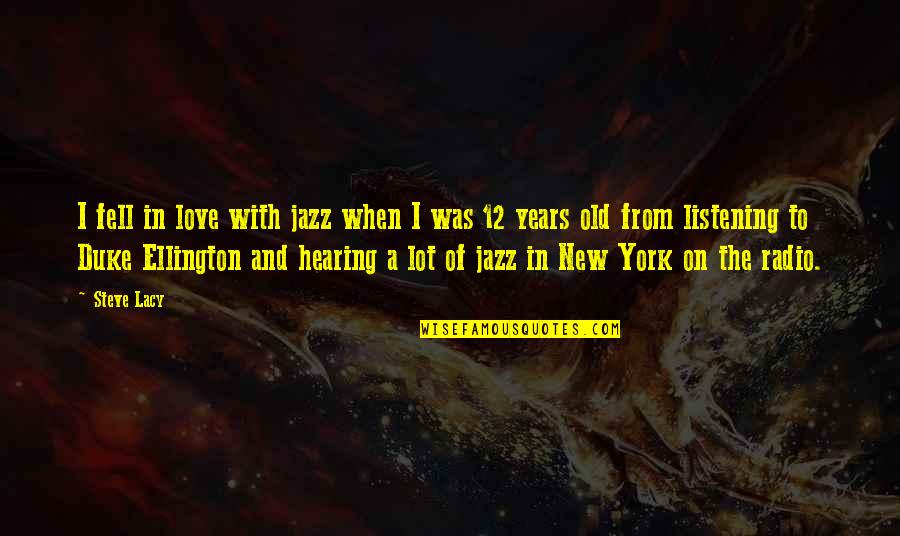 12 Old Quotes By Steve Lacy: I fell in love with jazz when I