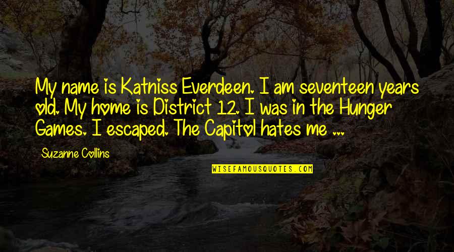 12 Old Quotes By Suzanne Collins: My name is Katniss Everdeen. I am seventeen