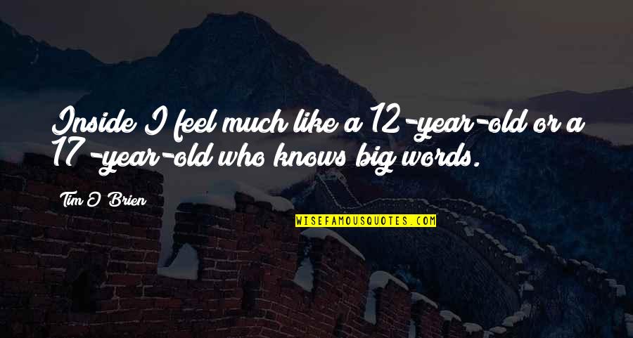 12 Old Quotes By Tim O'Brien: Inside I feel much like a 12-year-old or