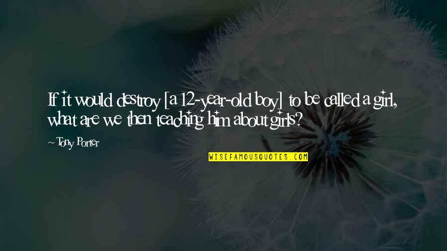 12 Old Quotes By Tony Porter: If it would destroy [a 12-year-old boy] to
