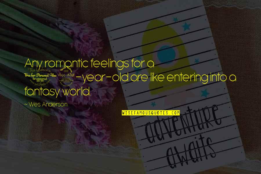 12 Old Quotes By Wes Anderson: Any romantic feelings for a 12-year-old are like