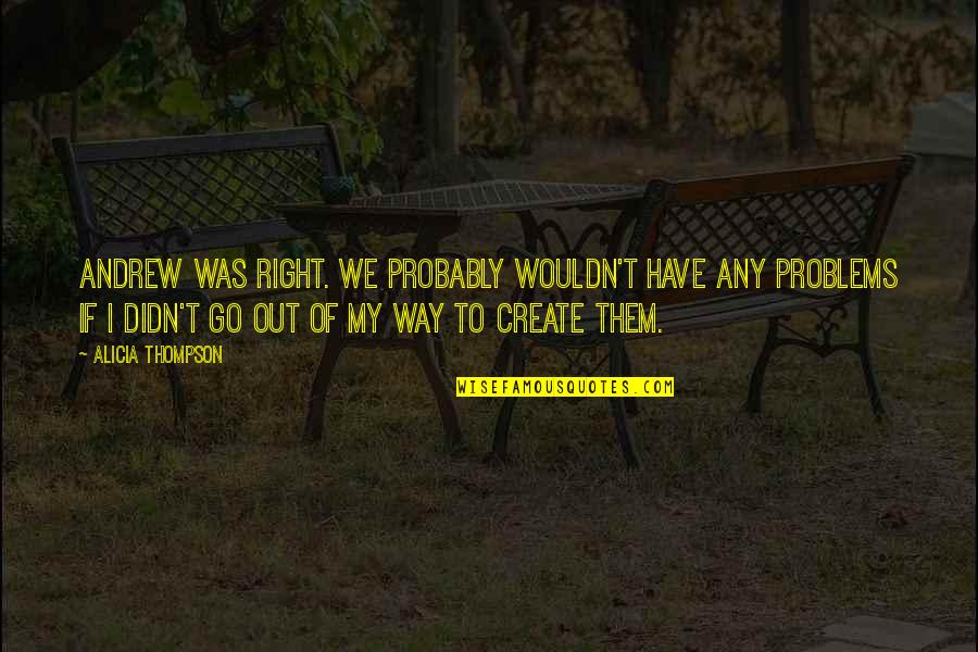 12 Rabi Awal Quotes By Alicia Thompson: Andrew was right. We probably wouldn't have any 12 Rabi Awal Quotes By Alicia Thompson: Andrew was right. We probably wouldn't have any