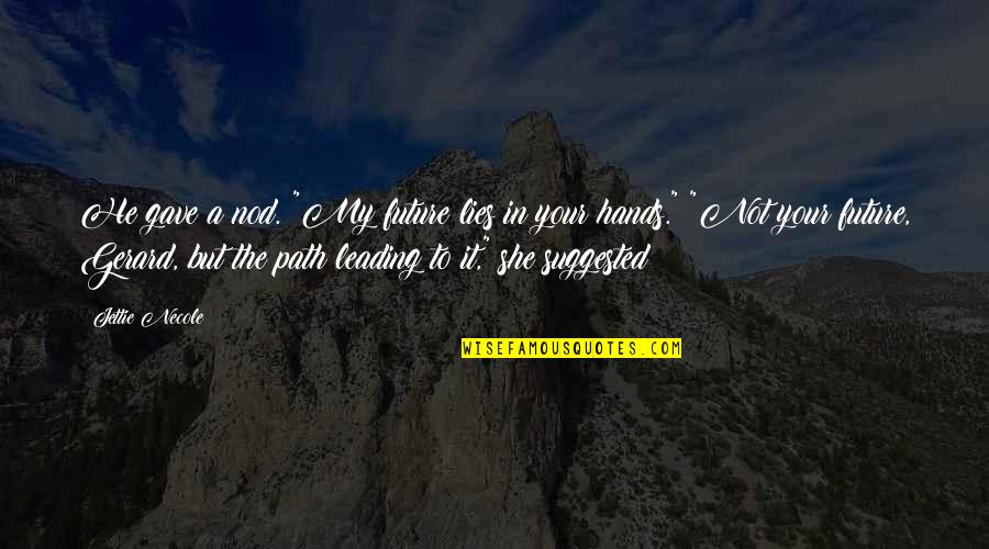 12 Rabi Awal Quotes By Jettie Necole: He gave a nod. "My future lies in 12 Rabi Awal Quotes By Jettie Necole: He gave a nod. "My future lies in