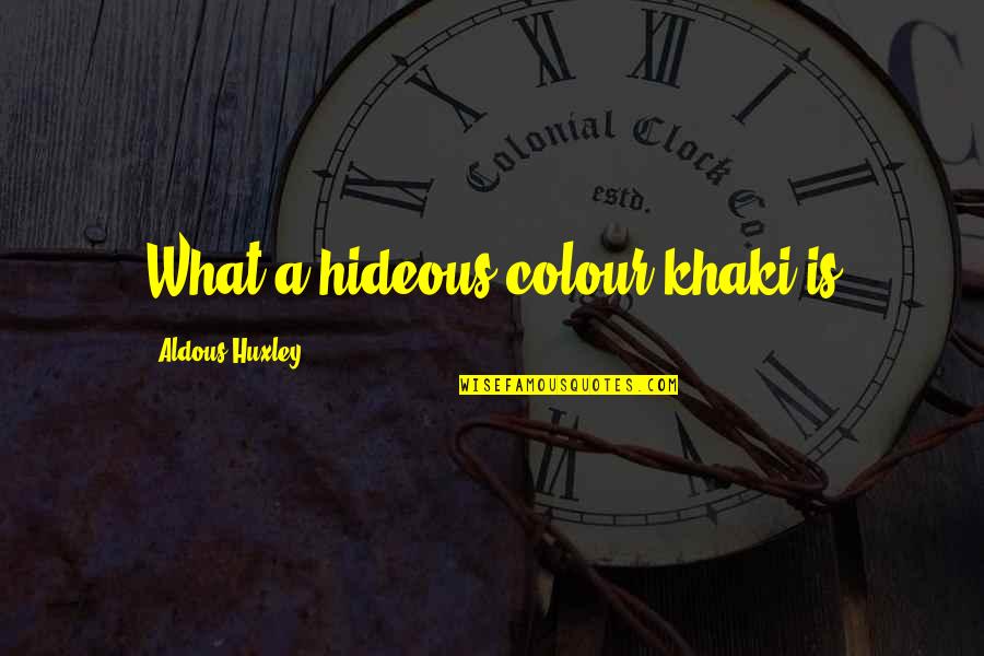 12 Rabi Ul Awwal 2014 Quotes By Aldous Huxley: What a hideous colour khaki is 12 Rabi Ul Awwal 2014 Quotes By Aldous Huxley: What a hideous colour khaki is