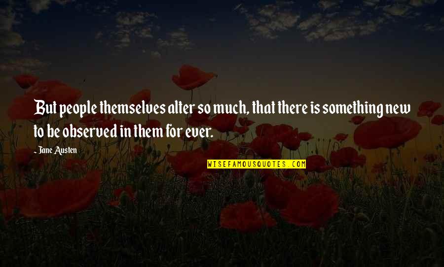 12 Rabiul Awal 2021 Quotes By Jane Austen: But people themselves alter so much, that there 12 Rabiul Awal 2021 Quotes By Jane Austen: But people themselves alter so much, that there
