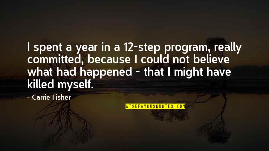 12 Step Program Quotes By Carrie Fisher: I spent a year in a 12-step program,