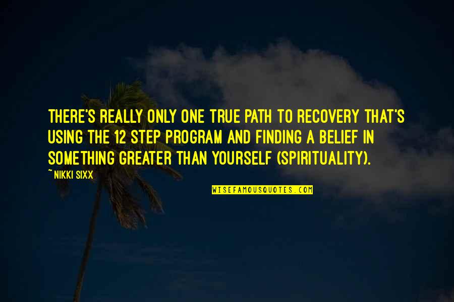 12 Step Quotes By Nikki Sixx: There's really only one true path to recovery