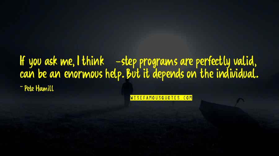 12 Step Quotes By Pete Hamill: If you ask me, I think 12-step programs