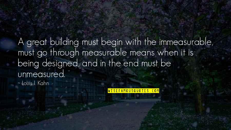 12 Steps And 12 Traditions Quotes By Louis I. Kahn: A great building must begin with the immeasurable,