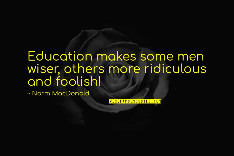 12 Stones Quotes By Norm MacDonald: Education makes some men wiser, others more ridiculous