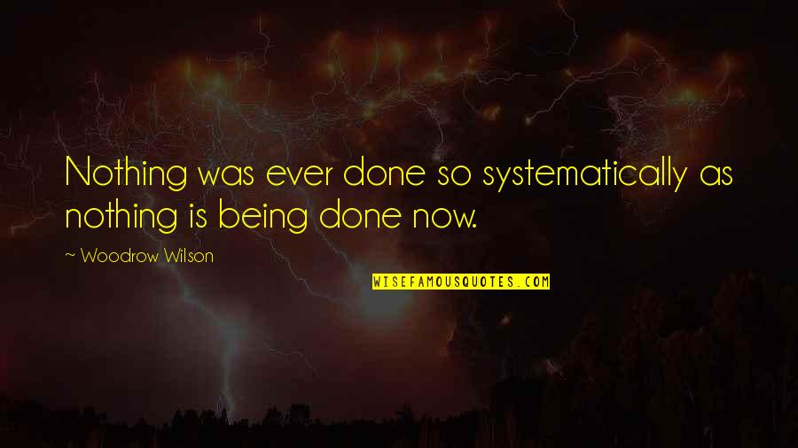 12 Training Quotes By Woodrow Wilson: Nothing was ever done so systematically as nothing