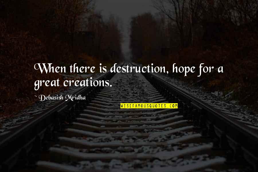 12 Wonderful Book Quotes By Debasish Mridha: When there is destruction, hope for a great 12 Wonderful Book Quotes By Debasish Mridha: When there is destruction, hope for a great