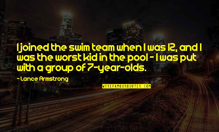 12 Year Olds Quotes By Lance Armstrong: I joined the swim team when I was 12 Year Olds Quotes By Lance Armstrong: I joined the swim team when I was