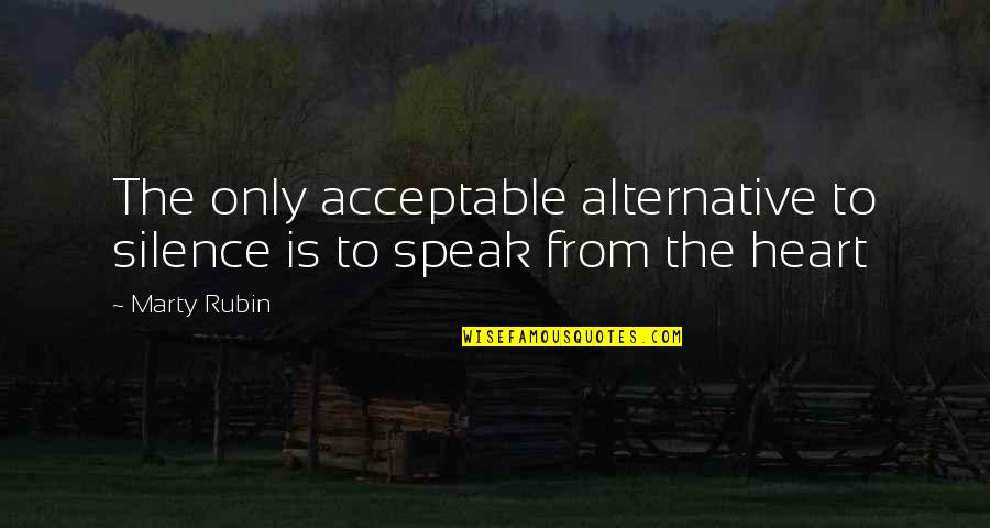 12 Year Olds Quotes By Marty Rubin: The only acceptable alternative to silence is to