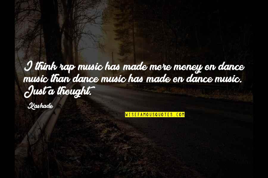 12 Years A Slave Bass Quotes By Kaskade: I think rap music has made more money 12 Years A Slave Bass Quotes By Kaskade: I think rap music has made more money