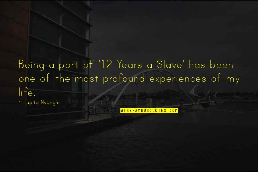 12 Years A Slave Best Quotes By Lupita Nyong'o: Being a part of '12 Years a Slave'