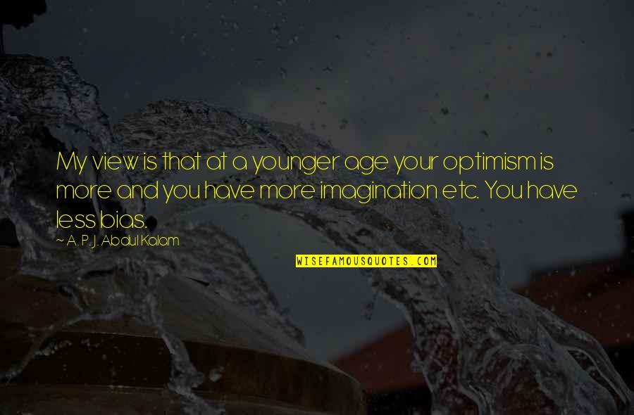 12 Years Relationship Quotes By A. P. J. Abdul Kalam: My view is that at a younger age 12 Years Relationship Quotes By A. P. J. Abdul Kalam: My view is that at a younger age