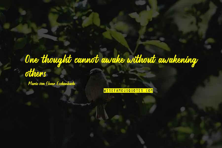 120 Black Quotes By Marie Von Ebner-Eschenbach: One thought cannot awake without awakening others.