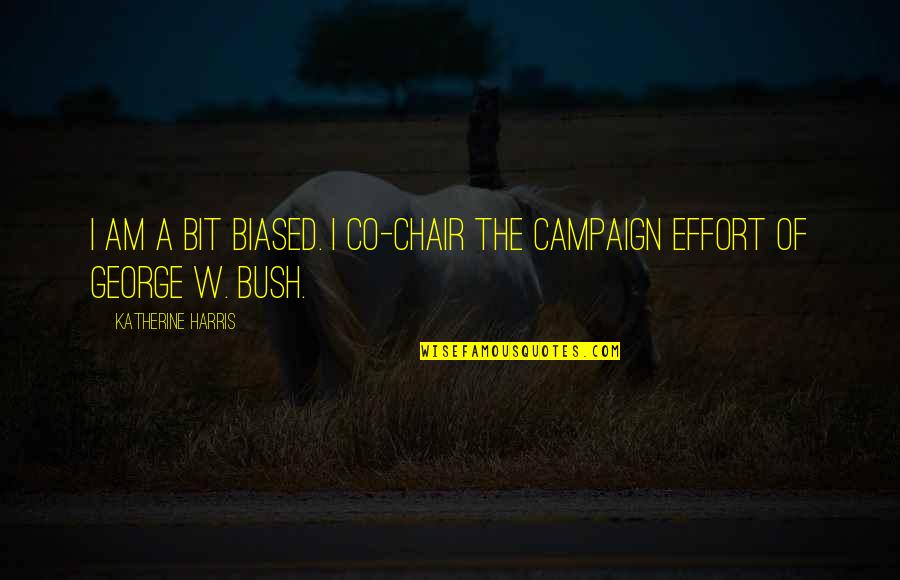 120 Character Quotes By Katherine Harris: I am a bit biased. I co-chair the 120 Character Quotes By Katherine Harris: I am a bit biased. I co-chair the